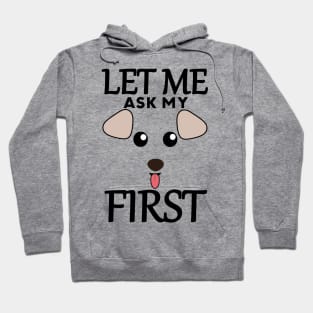 Let Me Ask My Dog First Hoodie